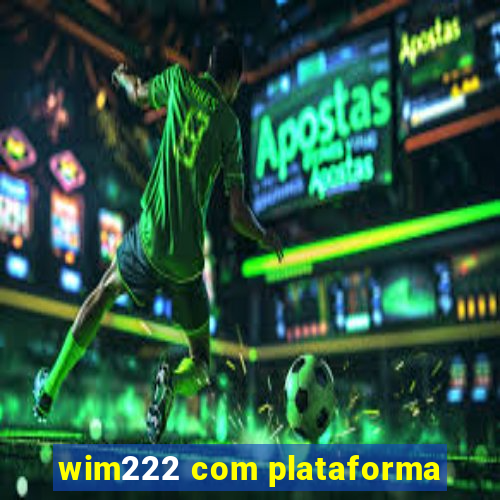 wim222 com plataforma